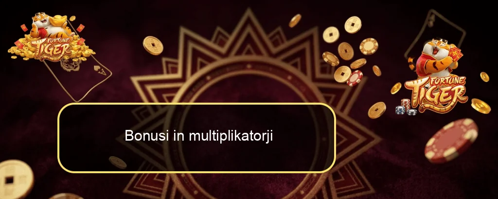 Bonusi in multiplikatorji Bonusi in multiplikatorji